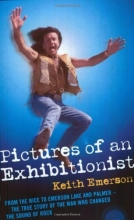 Cover art for Pictures of an Exhibitionist: From the Nice to Emerson Lake and Palmer - The True Story of the Man Who Changed the Sound of Rock