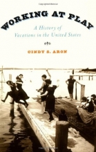 Cover art for Working At Play: A History of Vacations in the United States