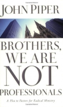 Cover art for Brothers, We Are Not Professionals: A Plea to Pastors for Radical Ministry