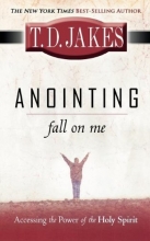 Cover art for Anointing Fall On Me: Accessing the Power of the Holy Spirit