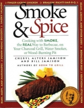 Cover art for Smoke & Spice: Cooking with Smoke, the Real Way to Barbecue, on Your Charcoal Grill, Water Smoker, or Wood-Burning Pit