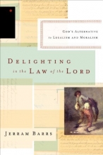 Cover art for Delighting in the Law of the Lord: God's Alternative to Legalism and Moralism