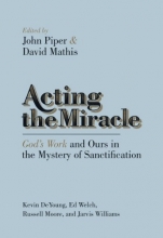 Cover art for Acting the Miracle: God's Work and Ours in the Mystery of Sanctification