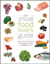 Cover art for The Visual Food Lover's Guide: Includes essential information on how to buy, prepare and store over 1,000 types of food