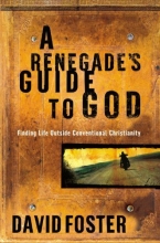 Cover art for A Renegade's Guide to God: Finding Life Outside Conventional Christianity
