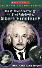 Cover art for Scholastic Science Supergiants: Did It Take Creativity to Find Relativity, Albert Einstein?