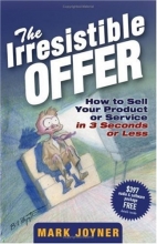 Cover art for The Irresistible Offer: How to Sell Your Product or Service in 3 Seconds or Less