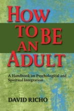 Cover art for How to Be an Adult: A Handbook for Psychological and Spiritual Integration