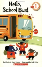 Cover art for Hello, School Bus! (Scholastic Reader - Level 1 (Quality))