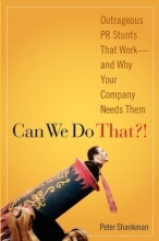 Cover art for Can We Do That?! Outrageous PR Stunts That Work--And Why Your Company Needs Them
