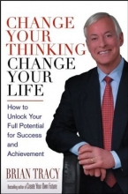 Cover art for Change Your Thinking, Change Your Life: How to Unlock Your Full Potential for Success and Achievement