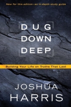 Cover art for Dug Down Deep: Building Your Life on Truths That Last