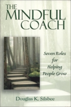 Cover art for The Mindful Coach: Seven Roles for Helping People Grow