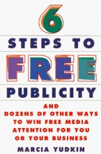 Cover art for Six Steps To Free Publicity and Dozens Of Other Ways To Winfree MediaAttention For You Or Your Business