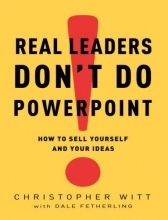 Cover art for Real Leaders Don't Do PowerPoint: How to Sell Yourself and Your Ideas