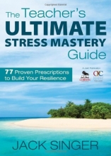 Cover art for The Teacher's Ultimate Stress Mastery Guide: 77 Proven Prescriptions to Build Your Resilience