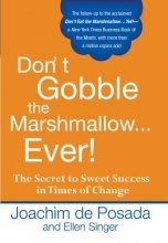 Cover art for Don't Gobble the Marshmallow...Ever!: The Secret to Sweet Success in Times of Change