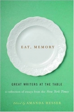 Cover art for Eat, Memory: Great Writers at the Table: A Collection of Essays from the New York Times