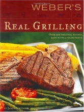 Cover art for Weber's Real Grilling: Over 200 Original Recipes