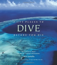 Cover art for Fifty Places to Dive Before You Die: Diving Experts Share the World's Greatest Destinations