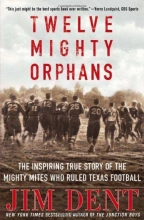 Cover art for Twelve Mighty Orphans: The Inspiring True Story of the Mighty Mites Who Ruled Texas Football