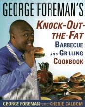 Cover art for George Foreman's Knock-Out-the-Fat Barbecue and Grilling Cookbook