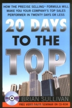 Cover art for 20 Days to the Top: How the PRECISE Selling Formula Will Make You Your Company's Top Sales Performer in Twenty Days or Less