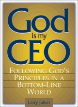 Cover art for God Is My CEO: Following God's Principles in a Bottom-Line World