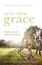 Cover art for Give Them Grace: Dazzling Your Kids with the Love of Jesus