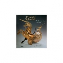 Cover art for Princely Splendor: The Dresden Court 1580-1620