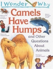 Cover art for I Wonder Why Camels Have Humps: And Other Questions About Animals