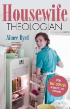 Cover art for Housewife Theologian: How the Gospel Interrupts the Ordinary