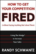 Cover art for How to Get Your Competition Fired (Without Saying Anything Bad About Them): Using The Wedge to Increase Your Sales