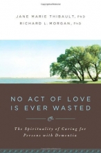 Cover art for No Act of Love is Ever Wasted: The Spirituality of Caring for Persons with Dementia