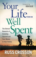 Cover art for Your Life...Well Spent: The Eternal Rewards of Investing Yourself and Your Money in Your Family