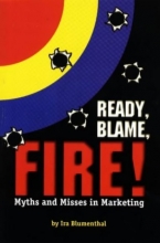 Cover art for Ready, Blame, Fire!: Myths & Misses in Marketing
