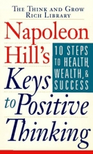 Cover art for Napoleon Hill's Keys to Positive Thinking: 10 Steps to Health, Wealth and Success