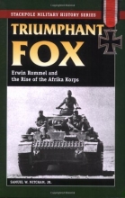 Cover art for Triumphant Fox: Erwin Rommel and the Rise of the Afrika Korps (Stackpole Military History Series)