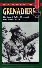 Cover art for Grenadiers: The Story Of Waffen SS General Kurt 'Panzer' Meyer (Stackpole Military History) (Stackpole Military History Series)