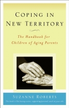 Cover art for Coping in New Territory: The Handbook for Children of Aging Parents, Third Edition