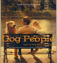 Cover art for Dog People: What We Love About Our Dogs - Writers and Artists on Canine Companionship
