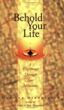 Cover art for Behold Your Life; A Pilgrimage Through Your Memories