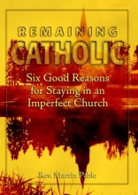 Cover art for Remaining Catholic: Six Good Reasons for Staying in an Imperfect Church