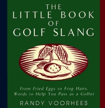Cover art for The Little Book of Golf Slang: From Fried Eggs to Frog Hairs, Words to Help You Pass as a Golfer