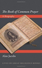 Cover art for The "Book of Common Prayer": A Biography (Lives of Great Religious Books)