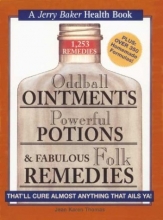 Cover art for Oddball Ointments, Powerful Potions & Fabulous Folk Remedies That'll Cure Almost Anything That Ails You (Jerry Baker Good Health series)