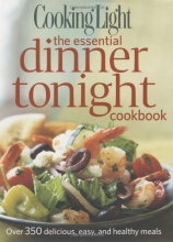Cover art for Cooking Light The Essential Dinner Tonight Cookbook: Over 350 delicious, easy, and healthy meals