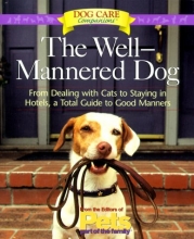 Cover art for The Well-Mannered Dog: From Dealing with Cats to Staying in Hotels, a Total Guide to Good Manners