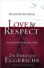 Cover art for Love & Respect: The Love She Most Desires; The Respect He Desperately Needs