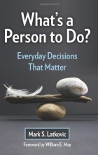 Cover art for What's a Person to Do?: Everyday Decisions That Matter